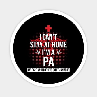 I Can't Stay At Home I'm A PA We Fight - Nurse Gift Magnet